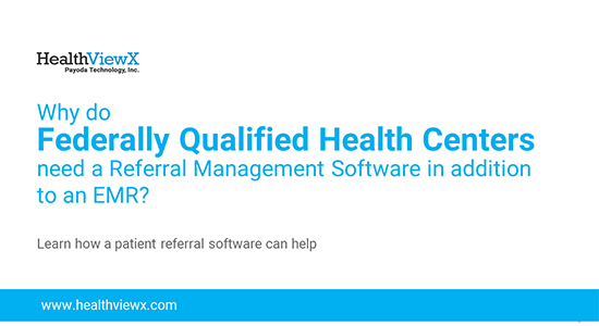 Why Do Federally Qualified Health Centers Need A Referral Management Software In Addition To An EMR?